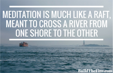Meditation is like a raft